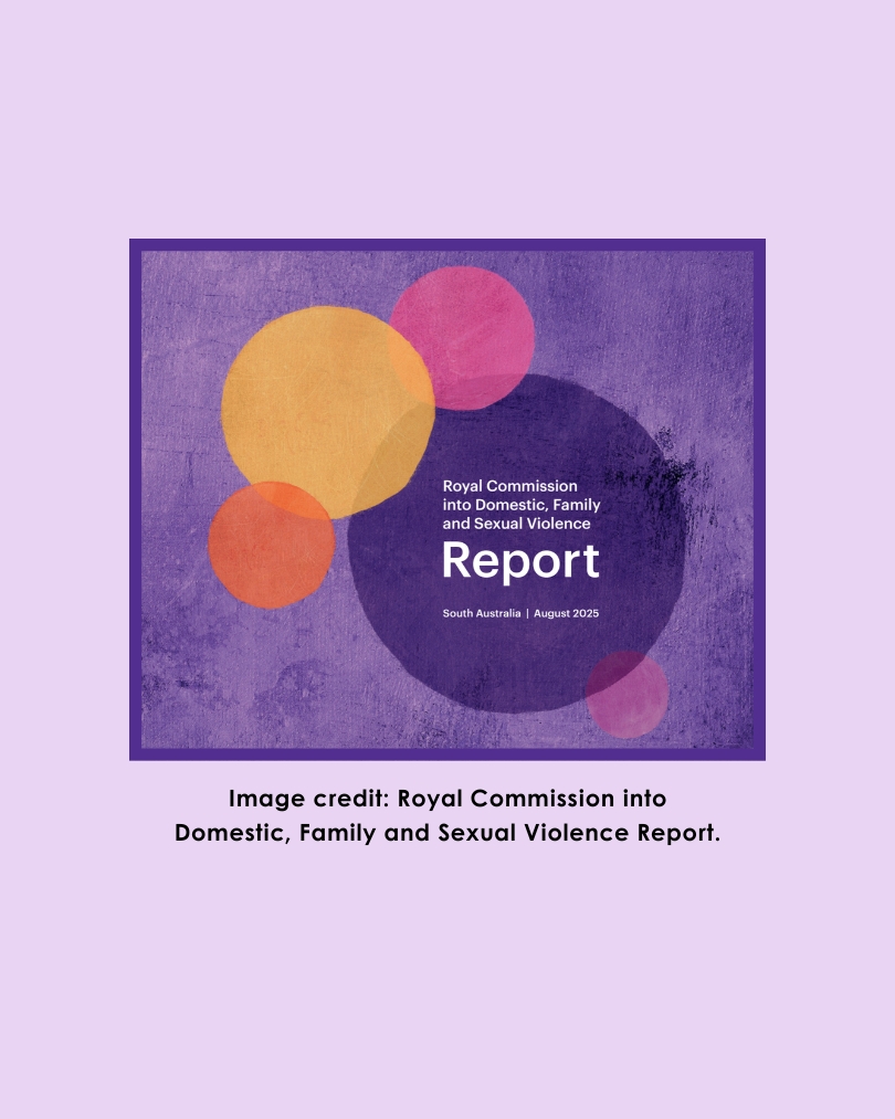 Design from cover of the "Royal Commission into Domestic, Family and Sexual Violence Report" for South Australia, dated August 2025. The design features overlapping textured circles in shades of orange, red, pink, and purple on a purple background. Text credit below the image reads: "Image credit: Royal Commission into Domestic, Family and Sexual Violence Report."